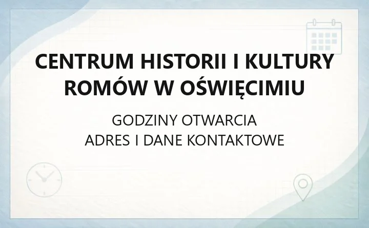 Centrum Historii i Kultury Romów w Oświęcimiu - kontakt, misja i dziedzictwo