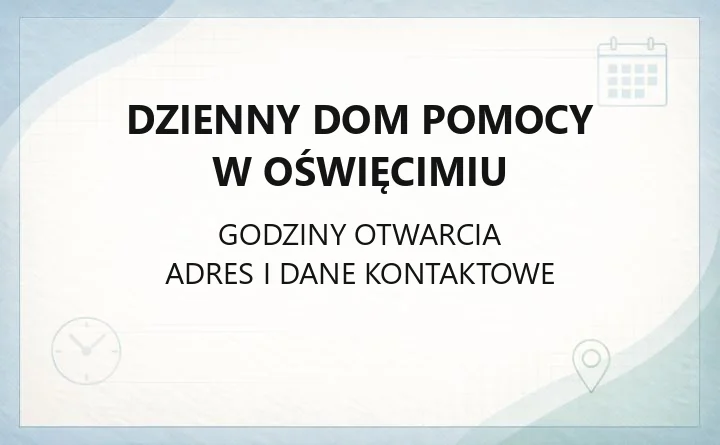 Dzienny Dom Pomocy w Oświęcimiu - kontakt, godziny, zgłoszenie seniora