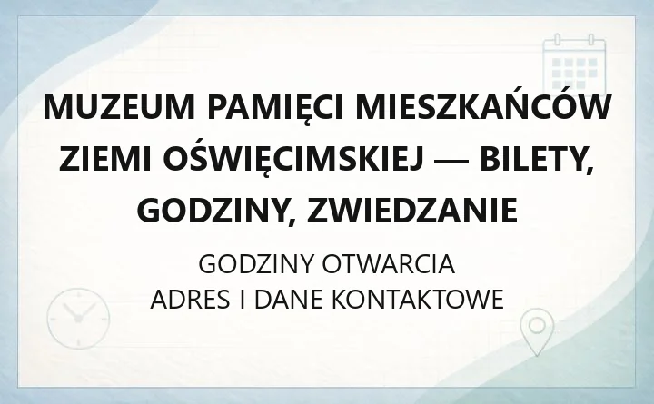 Muzeum Pamięci Mieszkańców Ziemi Oświęcimskiej - bilety, godziny, zwiedzanie